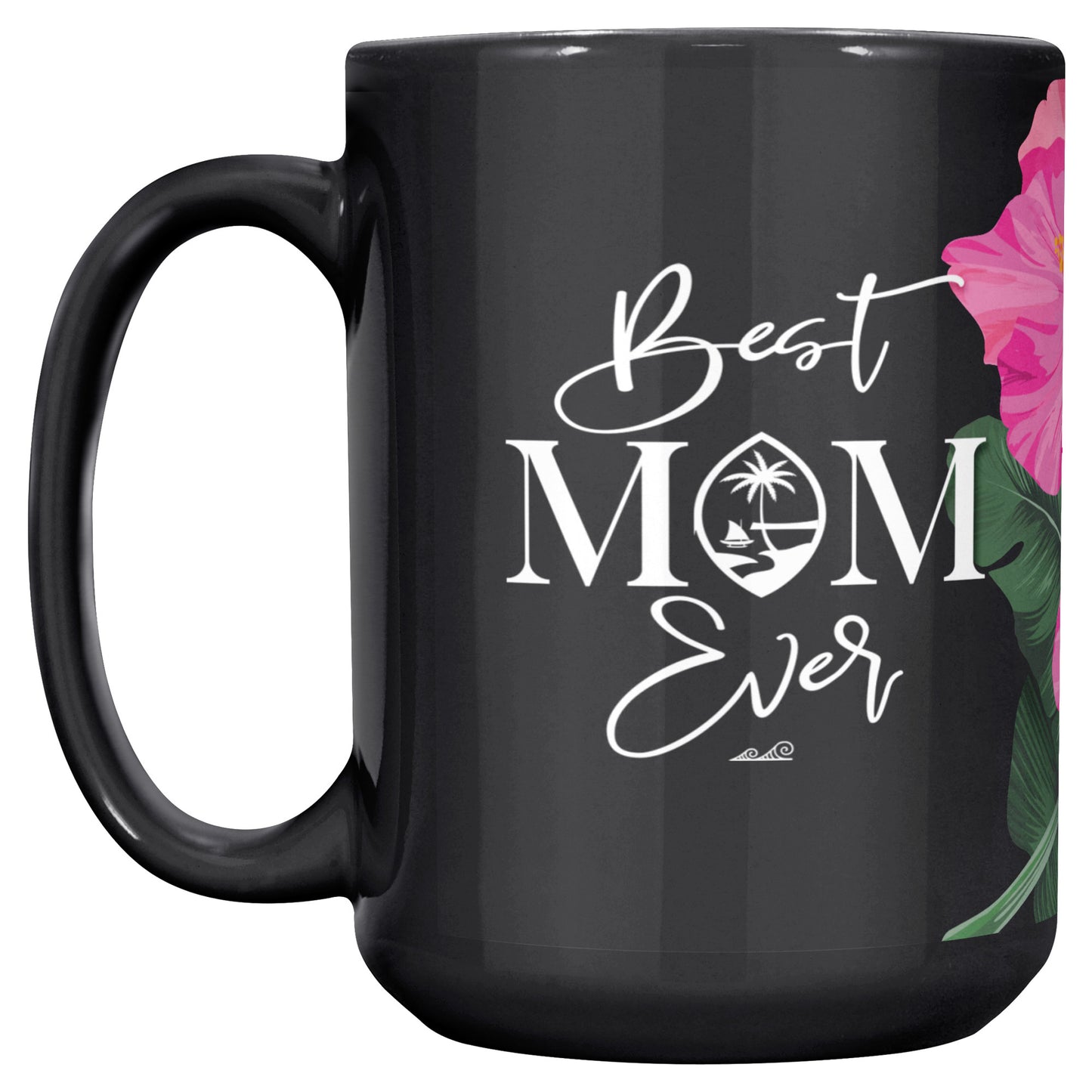 Best Mom Ever Script Guam Hibiscus Paradise Pink 15oz Black Mug