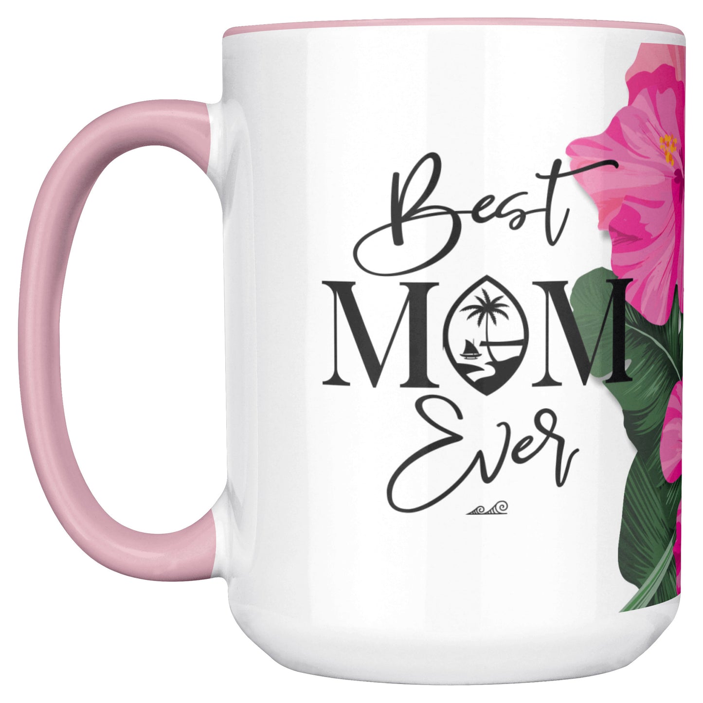 Best Mom Ever Script Guam Hibiscus Paradise Pink 15oz White Mug