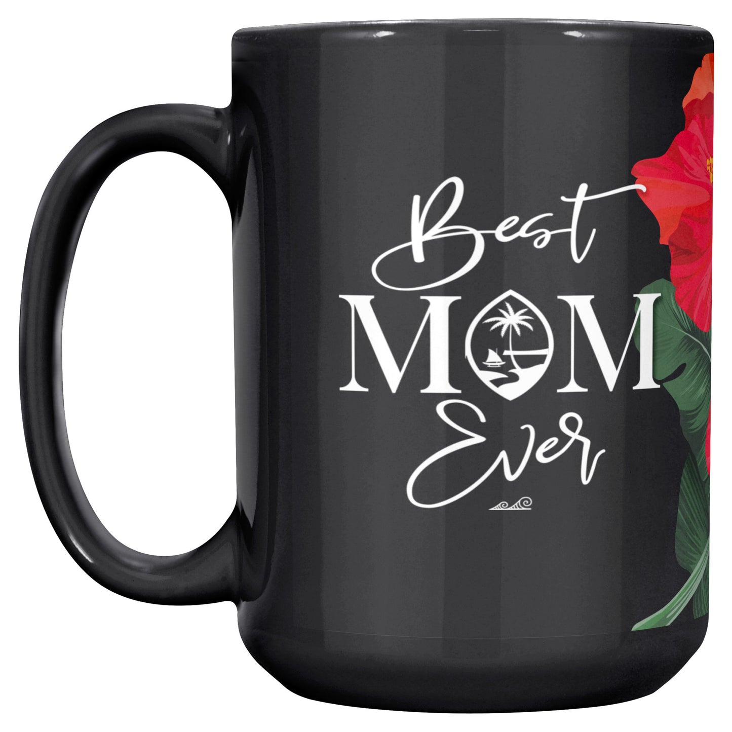 Best Mom Ever Script Guam Hibiscus Paradise Red 15oz Black Mug