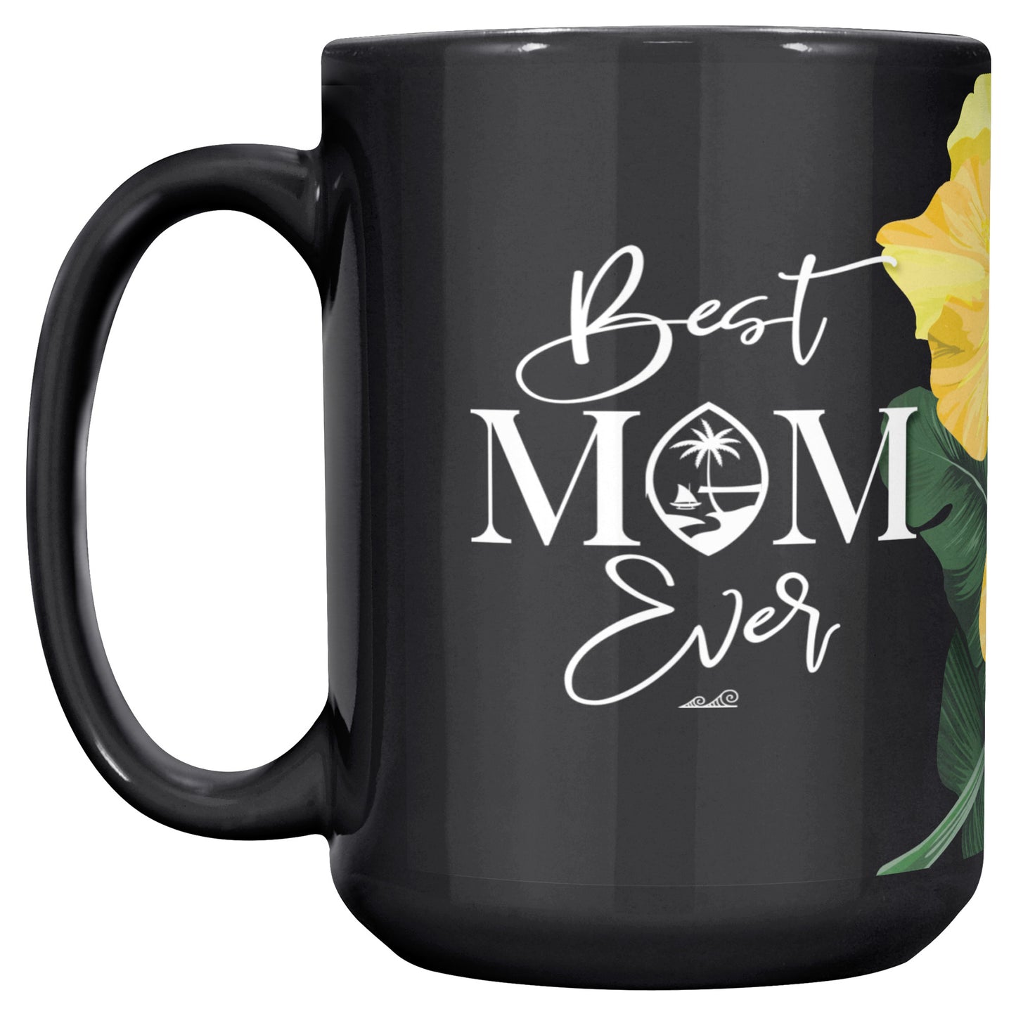 Best Mom Ever Script Guam Hibiscus Paradise Yellow 15oz Black Mug