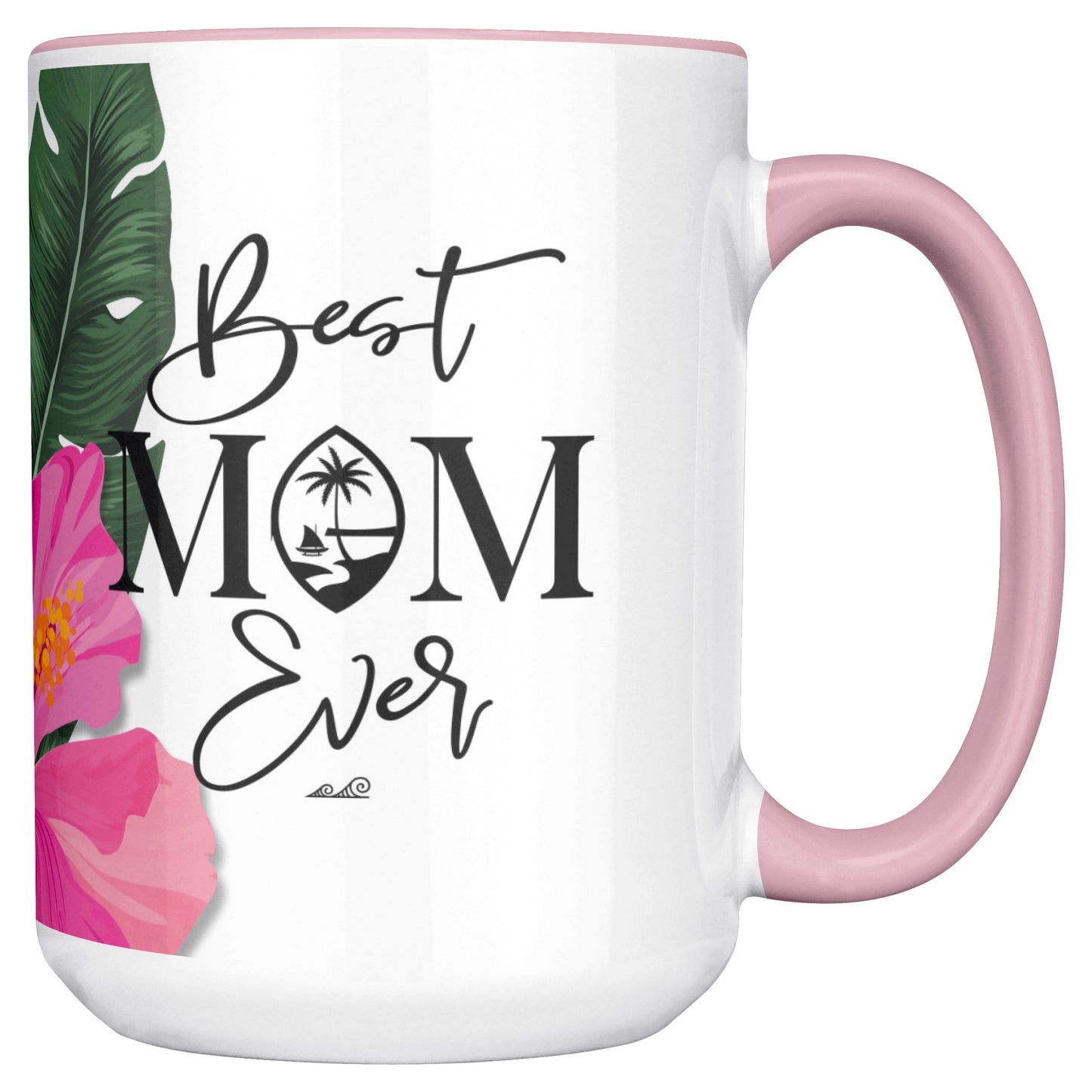 Best Mom Ever Script Guam Hibiscus Paradise Pink 15oz White Mug