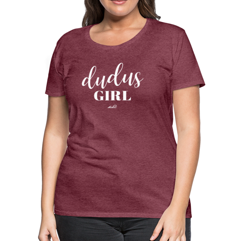 Dudus Girl Guam CNMI Women’s Premium T-Shirt - heather burgundy