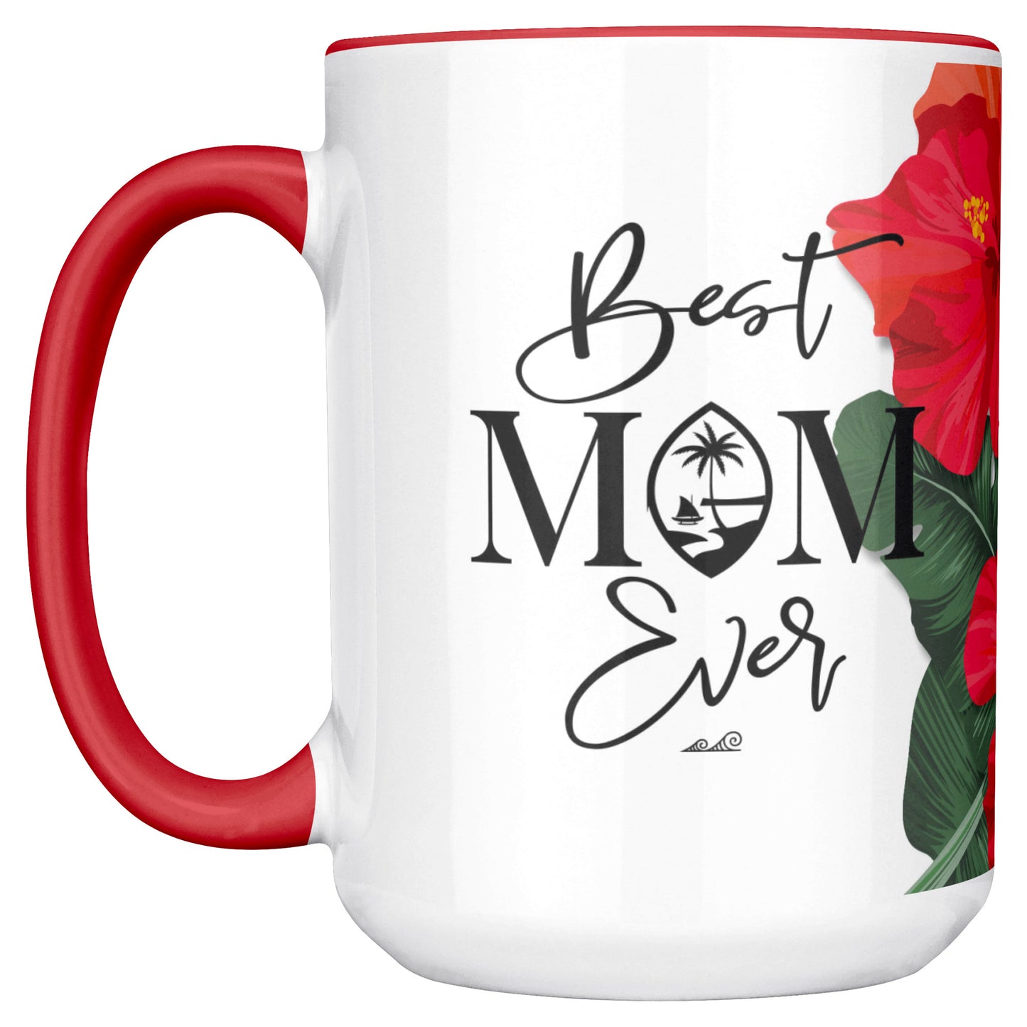 Best Mom Ever Script Guam Hibiscus Paradise Red 15oz White Mug